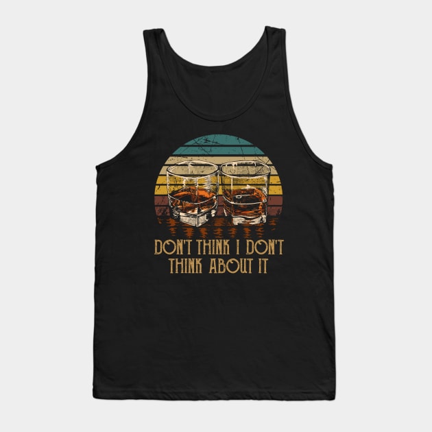 Don't think I don't think about it Glasses Whiskey Outlaw Music Quote Tank Top by Merle Huisman